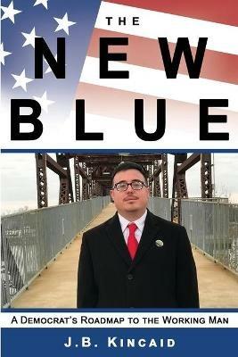The New Blue: A Democrat's Roadmap to the Working Man - Jonathan Kincaid - cover