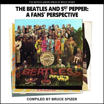 The Beatles and Sgt Pepper, a Fan's Perspective - Bruce Spizer,A - cover