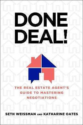 Done Deal!: The Real Estate Agent's Guide to Mastering Negotiations - Seth Weissman,Katharine Oates - cover
