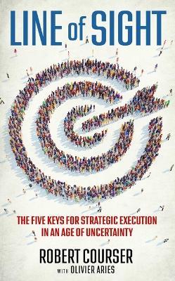 Line of Sight: The Five Keys for Strategic Execution in an Age of Uncertainty - Robert Courser - cover