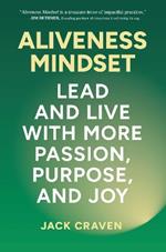 Aliveness Mindset: Lead and Live with More Passion, Purpose, and Joy