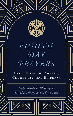 Eighth Day Prayers: Daily Hope for Advent, Christmas, and Epiphany - Willa Kane,Sally Breedlove,Madison Perry - cover
