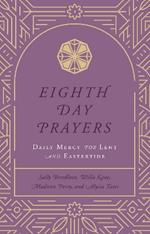 Eighth Day Prayers (Volume 2): Daily Mercy for Lent and Eastertide