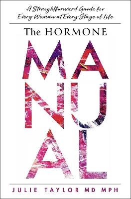 The Hormone Manual: A Straightforward Guide for Every Woman at Every Stage of Life - Julie Taylor - cover