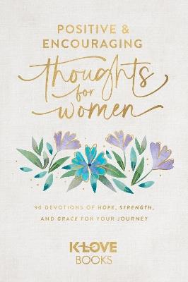Positive and Encouraging Thoughts for Women: 90 Devotions of Hope, Strength, and Grace for Your Journey - K-LOVE Books - cover