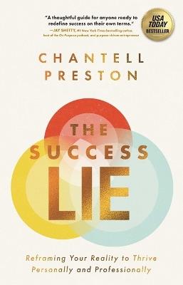 The Success Lie: Reframing Your Reality to Thrive Personally and Professionally - Chantell Preston - cover