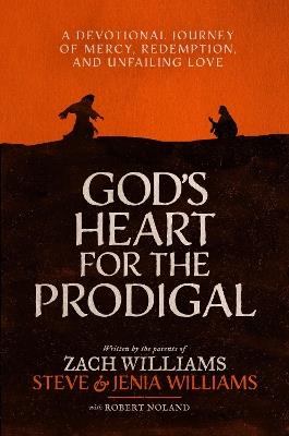 God's Heart for the Prodigal: A Devotional Journey of Mercy, Redemption, and Unfailing Love - Zach Williams,Steve Williams,Jenia Williams - cover