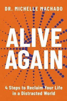 Alive Again: 4 Steps to Reclaim Yourself in a Distracted World - Michelle Machado - cover