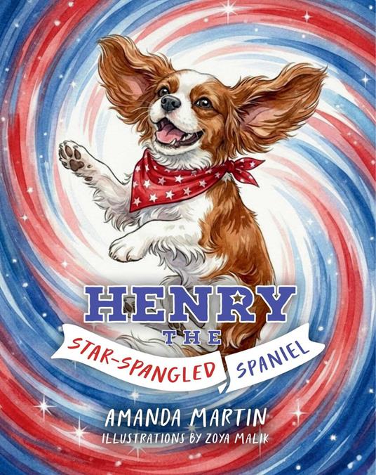 Henry the Star-Spangled Spaniel - Amanda Martin,Zoya Malik - ebook