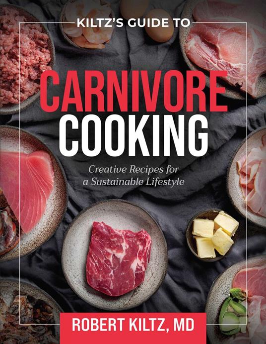 Dr. Kiltz's Guide to Carnivore Cooking