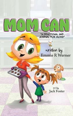 Mom Can: A Devotional and Journal for Moms - Emmie R Werner - cover