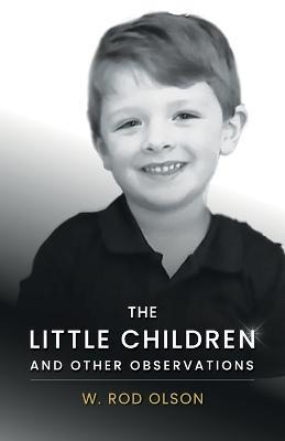 The Little Children and Other Observations - W Rod Olson - cover