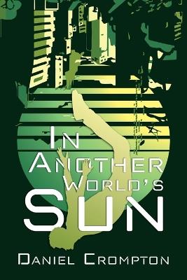 In Another World's Sun - Daniel Crompton - cover