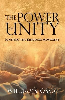 The Power of Unity: Igniting the Kingdom Movement - Williams Ossai - cover