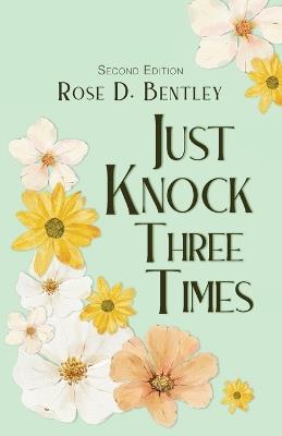Just Knock Three Times, Second Edition - Rose D Bentley - cover