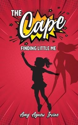 The Cape: Finding Little Me - Amy Agnew Irvine - cover