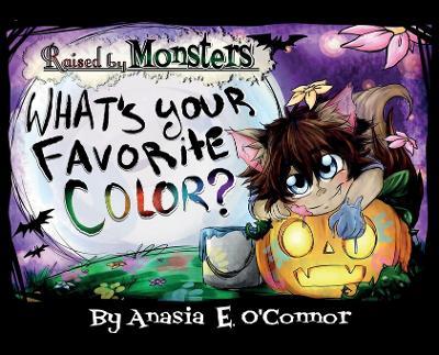 Raised by Monsters: What's your favorite Color? - Anasia E O'Connor - cover