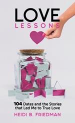 Love Lessons: 104 Dates and the Stories That Led Me to True Love