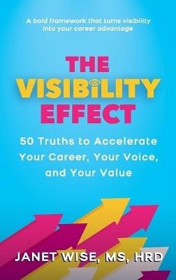 The Visibility Effect: 50 Truths to Accelerate Your Career, Your Voice, and Your Value - Hrd Wise - cover