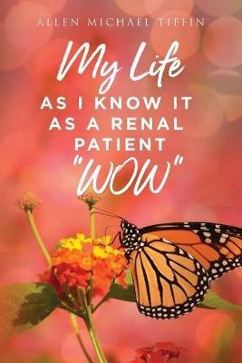 My Life as I Know It: As a Renal Patient WOW - Allen Tiffin - cover