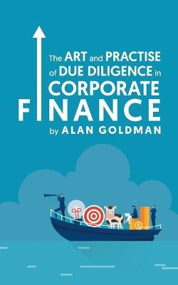 The Art and Practise of Due Diligence in Corporate Finance - Alan Goldman - cover