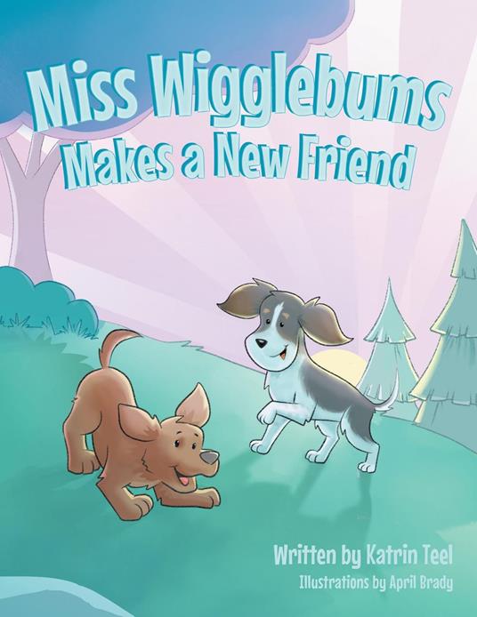 Miss Wigglebums Makes a New Friend - Katrin Teel,April Brady - ebook