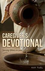 Caregiver's Devotional: Serving Others in Love