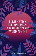 Purification, Purpose, Plan: A Book of Spoken Word Poetry