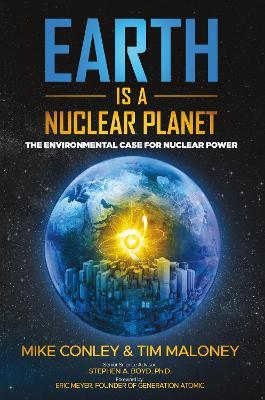 Earth is a Nuclear Planet: How Bad Science Demonized Our Best Clean Energy Source - Mike Conley,Tim Maloney - cover