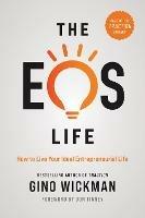 The EOS Life: How to Live Your Ideal Entrepreneurial Life - Gino Wickman - cover
