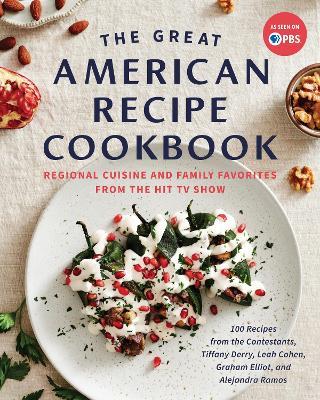 The Great American Recipe Cookbook: Regional Cuisine and Family Favorites from the Hit TV Show - The Great American Recipe - cover