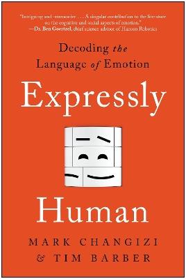 Expressly Human: Decoding the Language of Emotion - Mark Changizi,Tim Barber - cover