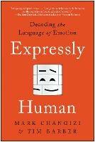 Expressly Human: Decoding the Language of Emotion - Mark Changizi,Tim Barber - cover