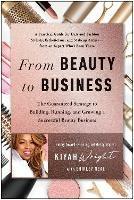 From Beauty to Business: The Guaranteed Strategy to Building, Running, and Growing a Successful Beauty Business - Kiyah Wright - cover