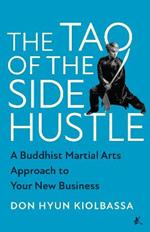 The Tao of the Side Hustle: A Buddhist Martial Arts Approach to Your New Business