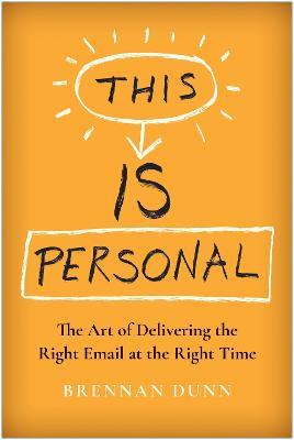 This Is Personal: The Art of Delivering the Right Email at the Right Time - Brennan Dunn - cover