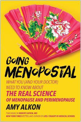 Going Menopostal: What You (and Your Doctor) Need to Know About the Real Science of Menopause and Perimenopause - Amy Alkon - cover