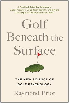 Golf Beneath the Surface: The New Science of Golf Psychology - PHD Prior - cover
