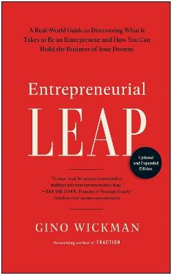 Entrepreneurial Leap, Updated and Expanded Edition: A Real-World Guide to Discovering What It Takes to Be an Entrepreneur and How You Can Build the Business of Your Dreams - Gino Wickman - cover