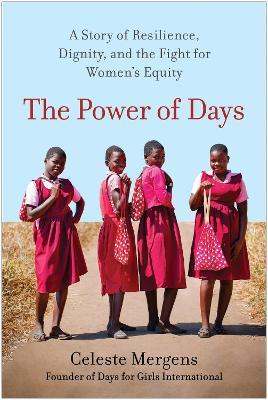 The Power of Days: A Story of Resilience, Dignity, and the Fight for Women's Equity - Celeste Mergens - cover