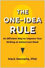 The One-Idea Rule: An Efficient Way to Improve Your Writing at School and Work