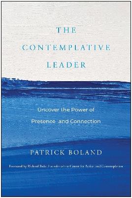 The Contemplative Leader: Uncover the Power of Presence and Connection - Patrick Boland - cover