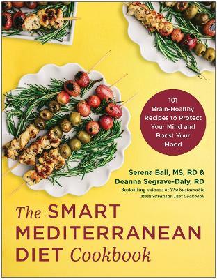 The Smart Mediterranean Diet Cookbook: 101 Brain-Healthy Recipes to Protect Your Mind and Boost Your Mood - Serena Ball,Deanna Segrave-Daly - cover