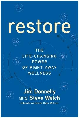 Restore: The Life-Changing Power of Right-Away Wellness - Jim Donnelly,Steve Welch - cover