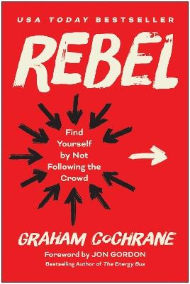 Rebel: Find Yourself by Not Following the Crowd - Graham Cochrane - cover