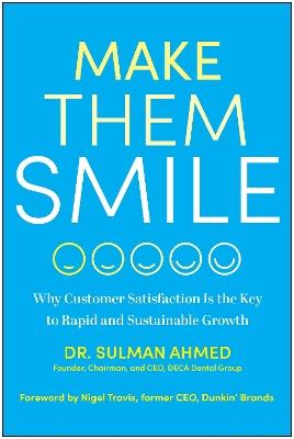Make Them Smile: Why Customer Satisfaction Is the Key to Rapid and Sustainable Growth - Sulman Ahmed - cover
