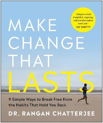 Make Change That Lasts: 9 Simple Ways to Break Free from the Habits That Hold You Back - Rangan Chatterjee - cover
