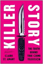 Killer Story: The Truth Behind True Crime Television