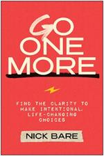 Go One More: Find the Clarity to Make Intentional, Life-Changing Choices