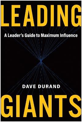 Leading Giants: A Leader's Guide to Maximum Influence - Dave Durand - cover